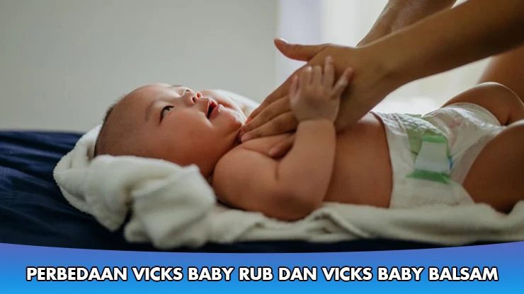 Perbedaan Antara Vicks Baby Rub dan Vicks Baby Balsam