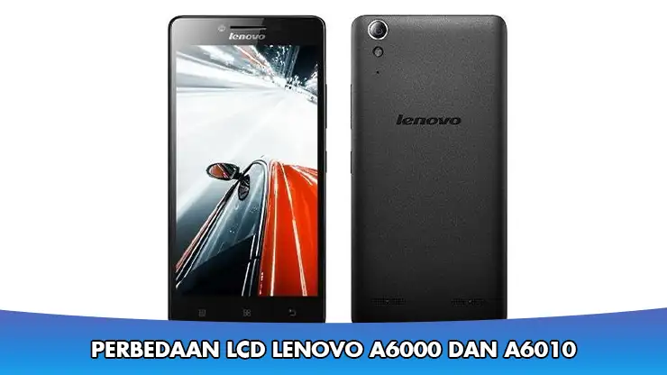 Perbedaan Layar LCD Lenovo A6000 dan A6010, Bening Mana