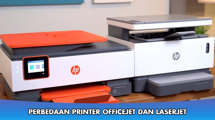 Perbedaan Printer OfficeJet dan LaserJet, Mana Pilihanmu