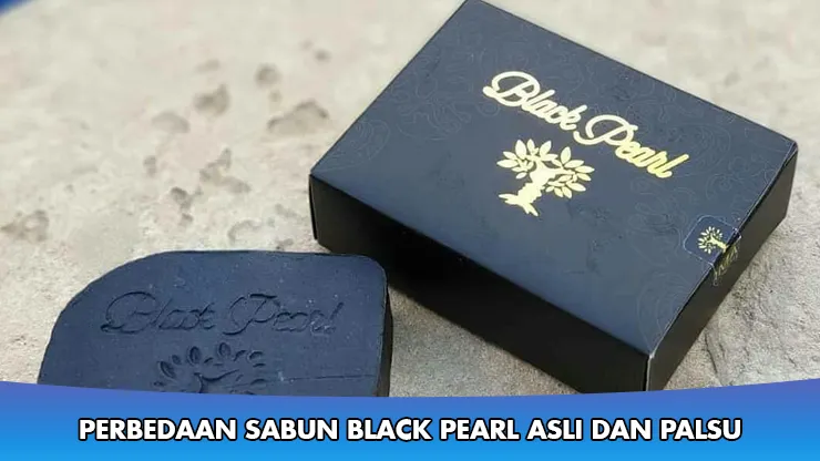 Perbedaan Sabun Black Pearl Asli dan Palsu yang Harus Diketahui