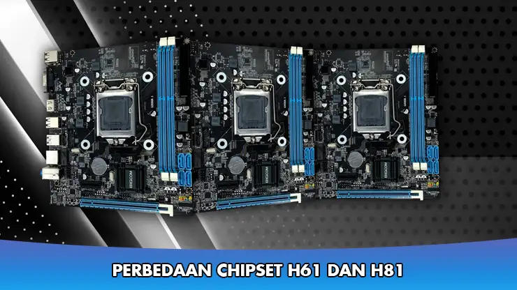 Perbedaan Chipset H61 dan H81