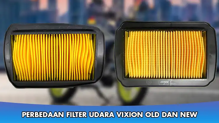 Perbedaan Filter Udara Vixion Old dan New