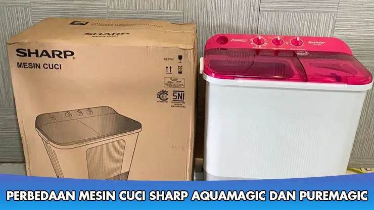 Perbedaan Mesin Cuci Sharp Aquamagic dan Puremagic