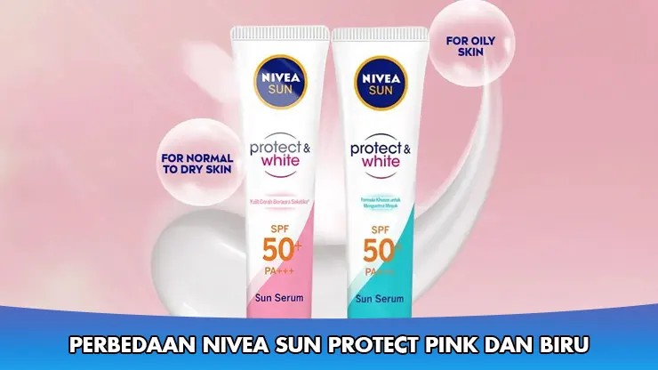 Perbedaan Nivea Sun Protect Pink dan Biru Perlu Diketahui