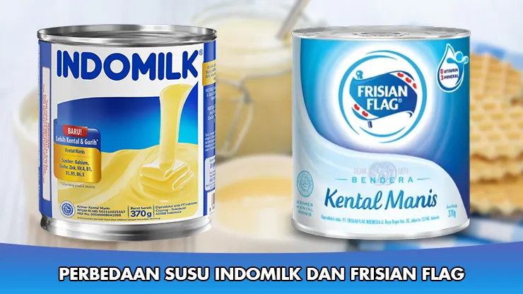 Perbedaan Susu Indomilk dan Frisian Flag yang Wajib Kamu Tahu!